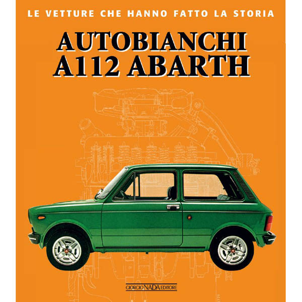 AUTOBIANCHI A112 ABARTH  (LE VETTURE CHE HANNO FATTO LA STORIA)